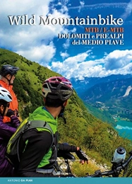  Libri di mountain bike Wild mountainbike. MTB / E-MTB. Dolomiti e prealpi del medio Piave