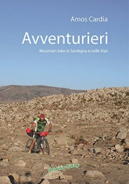  Libro Avventurieri. Mountain bike in Sardegna e nelle Alpi