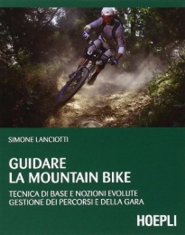  Libros de ciclismo de montaña Guidare la mountain bike. Tecnica di base e nozioni evolute. Gestione dei percorsi e della gara (Outdoor)