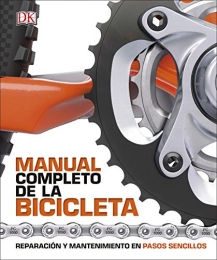 DK Libros de ciclismo de montaña Manual completo de la bicicleta: Reparación y mantenimiento en pasos sencillos (Estilo de vida)