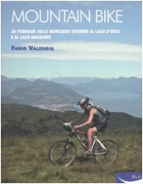  Libro Mountain bike. 30 itinerari sulle montagne intorno al Lago D'Orta e al Lago Maggiore. Ediz. illustrata (Sport)