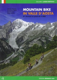  Libro Mountain bike in Valle d'Aosta. 61 itinerari ai piedi dei 4000 (Luoghi verticali)