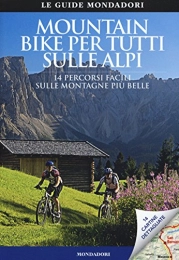  Libro Mountain bike per tutti sulle Alpi. 14 percorsi facili sulle montagne più belle (Scoprire l'Italia. Extra)
