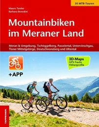 Mountainbiken im Meraner land. Con app: Meran und Umgebung, Tschögglberg, Passeiertal, Ultental, Untervinschgau und Tisner Mittelgebirge