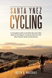  Libros de ciclismo de montaña Santa Ynez Cycling: A Complete Guide to the Best Mountain Bike Rides of the Region, Including Several of the Most Popular Road Cycling Routes