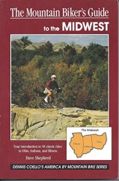  Libro The Mountain Biker's Guide to the Midwest: Ohio Indiana Ilinois (Dennis Coello's America By Mountain Bike)